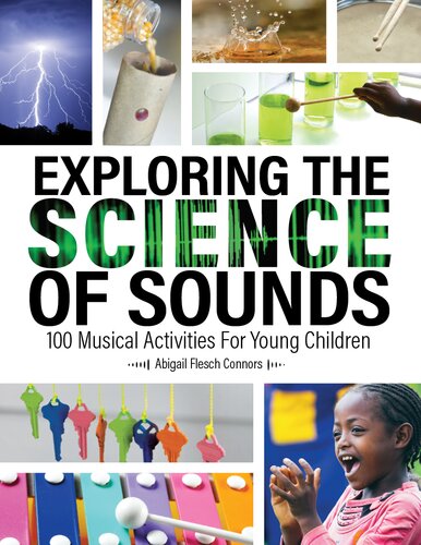 Exploring The Science Of Sounds 100 Musical Activities For Young Children Abigail Flesch Connors