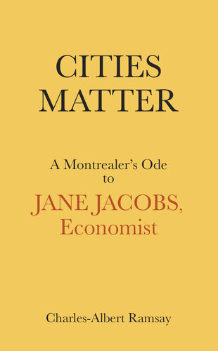 Cities Matter A Montrealers Ode To Jane Jacobs Economist Charlesalbert Ramsay