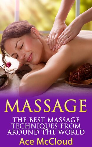 Massage The Best Massage Techniques From Around The World Ace Mccloud