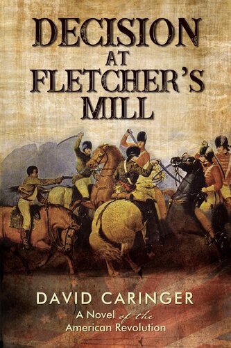 Decision At Fletchers Mill A Novel Of The American Revolution David Caringer