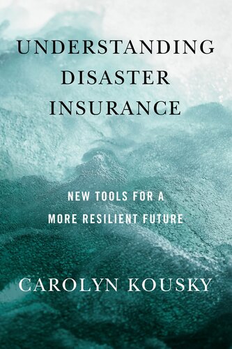 Understanding Disaster Insurance New Tools For A More Resilient Future Carolyn Kousky