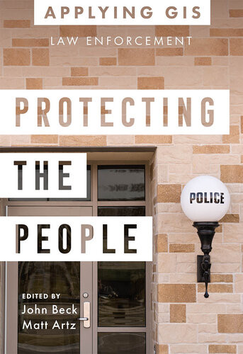 Protecting The People Gis For Law Enforcement John Beck