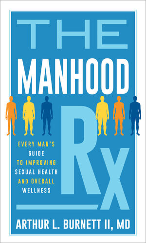The Manhood Rx Every Mans Guide To Improving Sexual Health And Overall Wellness Arthur Burnett