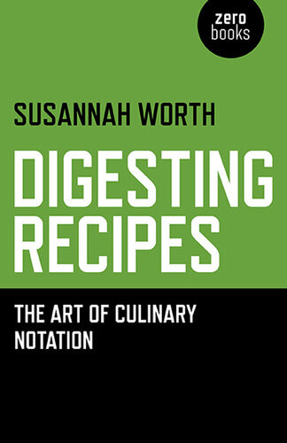 Digesting Recipes The Art Of Culinary Notation Susannah Worth