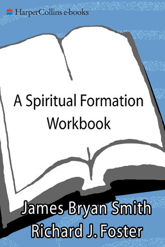 A Spiritual Formation Workbook Small Group Resources For Nurturing Christian Growth Revised James Bryan Smith Richard J Foster