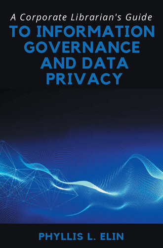 A Corporate Librarians Guide To Information Governance And Data Privacy Phyllis L Elin