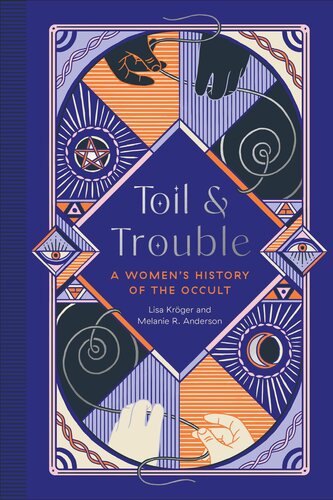 Toil And Trouble A Womens History Of The Occult Lisa Krger Melanie R Anderson