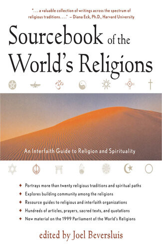 Sourcebook Of The Worlds Religions An Interfaith Guide To Religion And Spirituality Joel Beversluis