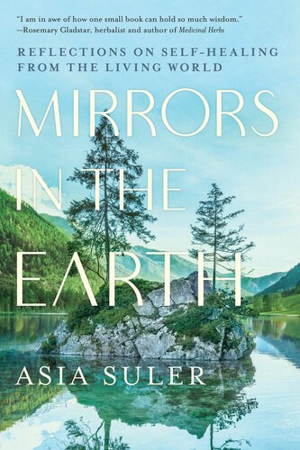 Mirrors In The Earth Reflections On Selfhealing From The Living World Asia Suler