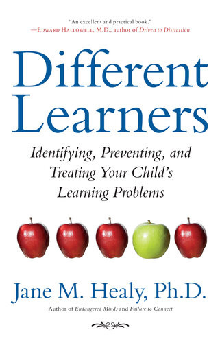 Different Learners Identifying Preventing And Treating Your Childs Learning Problems Jane M Healy