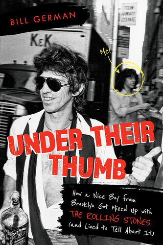 Under Their Thumb How A Nice Boy From Brooklyn Got Mixed Up With The Rolling Stones And Lived To Tell About It Bill German