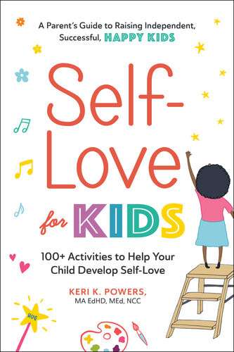 Selflove For Kids 100 Activities To Help Your Child Develop Selflove Keri K Powers