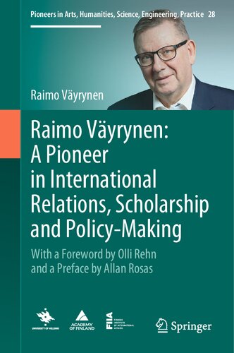 Raimo Vyrynen A Pioneer In International Relations Scholarship And Policymaking With A Foreword By Olli Rehn And A Preface By Allan Rosas Raimo Vyrynen