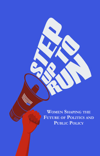 Step Up To Run Women Shaping The Future Of Politics And Public Policy Myel Jenkins Tara Sreekrishnan Jackie Smith Dionne Ybarra Delaine Eastin