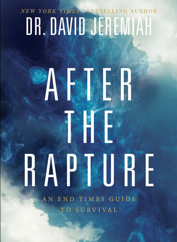 After The Rapture An End Times Guide To Survival David Jeremiah