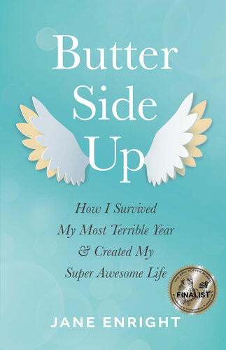 Butterside Up How I Survived My Most Terrible Year And Created My Super Awesome Life Jane Enright