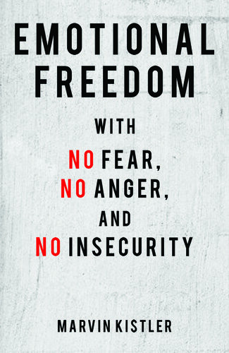 Emotional Freedom With No Fear No Anger And No Insecurity Marvin Kistler