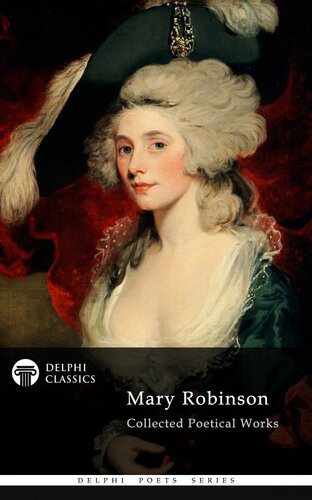 Delphi Collected Poetical Works Of Mary Robinson Illustrated Mary Robinson