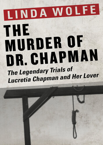 The Murder Of Dr Chapman The Legendary Trials Of Lucretia Chapman And Her Lover Linda Wolfe
