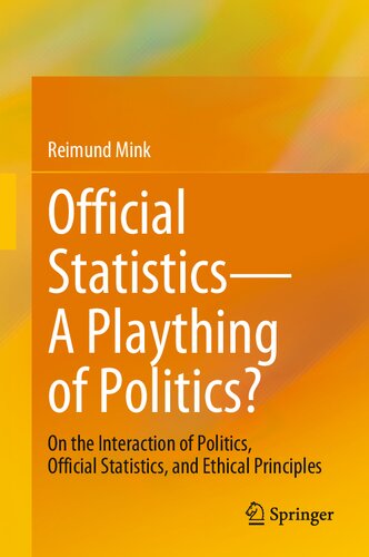 Official Statisticsa Plaything Of Politics On The Interaction Of Politics Official Statistics And Ethical Principles Reimund Mink