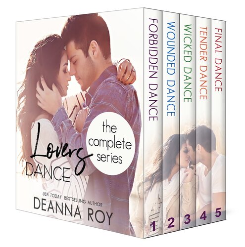 The Lovers Dance Series The Complete Boxed Set Forbidden Dance Wounded Dance Wicked Dance Tender Dance And Final Dance Deanna Roy