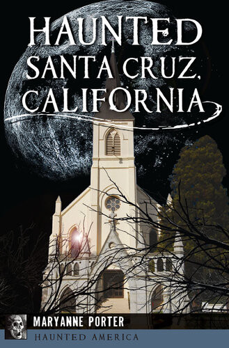Haunted Santa Cruz California Maryanne Porter