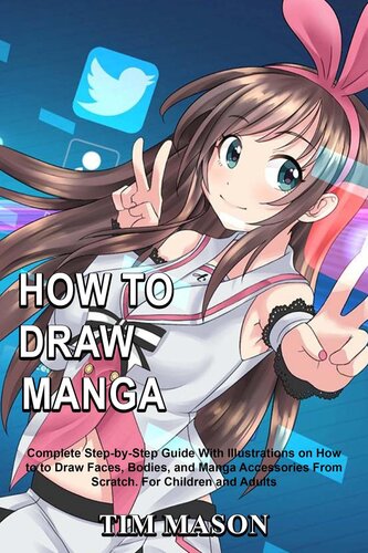 How To Draw Manga Complete Stepbystep Guide With Illustrations On How To To Draw Faces Bodies And Manga Accessories From Scratch For Children And Adults Tim Mason