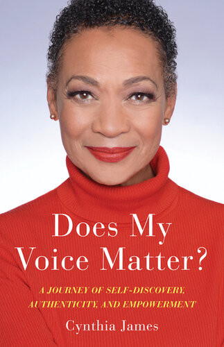 Does My Voice Matter A Journey Of Selfdiscovery Authenticity And Empowerment Cynthia James