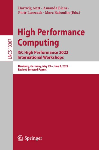 High Performance Computing Isc High Performance 2022 International Workshops Hamburg Germany May 29 June 2 2022 Revised Selected Papers Hartwig Anzt