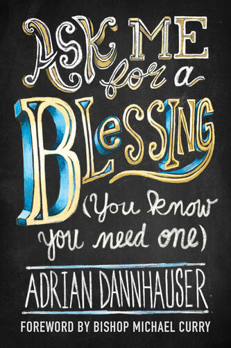 Ask Me For A Blessing You Know You Need One Adrian Dannhauser