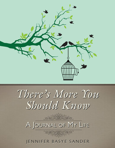 Theres More You Should Know A Journal Of My Life Jennifer Basye Sander