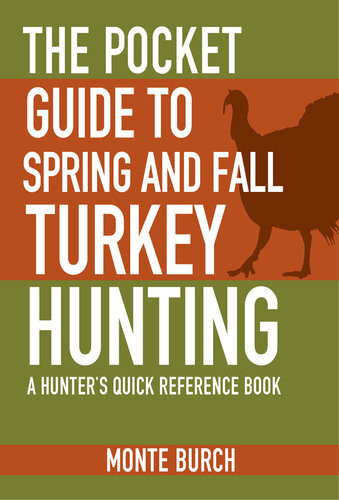 The Pocket Guide To Spring And Fall Turkey Hunting A Hunters Quick Reference Book Monte Burch