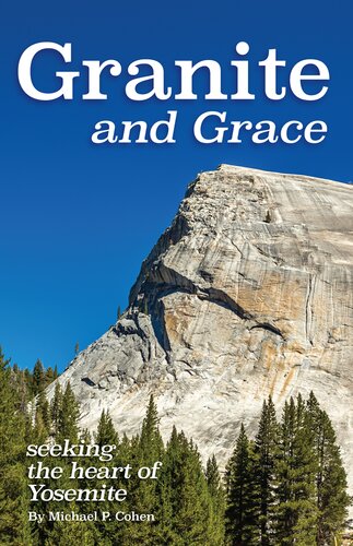 Granite And Grace Seeking The Heart Of Yosemite Michael P Cohen