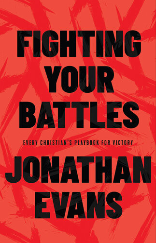 Fighting Your Battles Every Christians Playbook For Victory Jonathan Evans