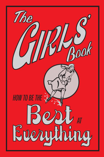 The Girls Book How To Be The Best At Everything Juliana Foster