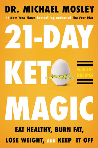 21day Keto Magic Eat Healthy Burn Fat Lose Weight And Keep It Off Dr Michael Mosley