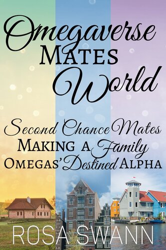 Omegaverse Mates World Collection Second Chance Mates Making A Family And Omegas Destined Alpha Rosa Swann