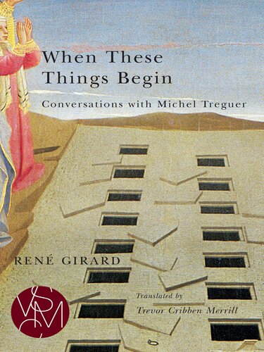 When These Things Begin Conversations With Michel Treguer Ren Girard Trevor Cribben Merrill