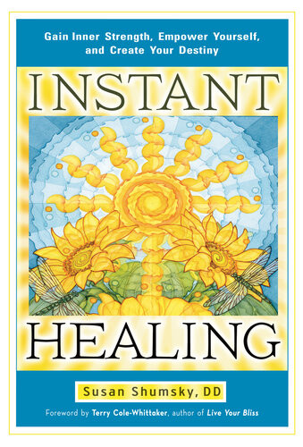 Instant Healing Gain Inner Strength Empower Yourself And Create Your Destiny Susan Shumsky