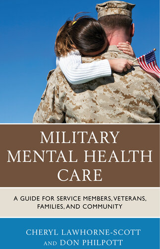 Military Mental Health Care A Guide For Service Members Veterans Families And Community Cheryl Lawhornescott Don Philpott
