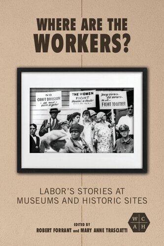 Where Are The Workers Labors Stories At Museums And Historic Sites Robert Forrant