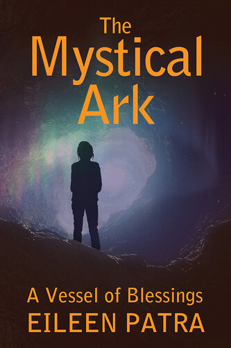 The Mystical Ark A Vessel Of Blessings Eileen Patra