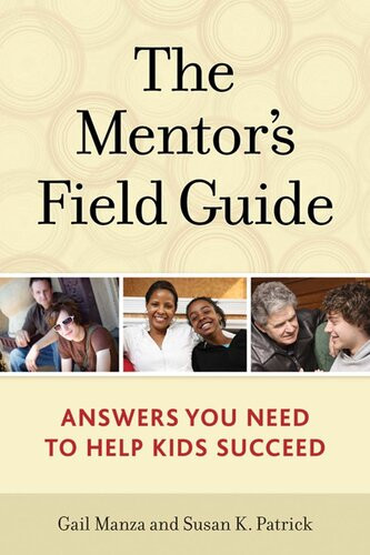 The Mentors Field Guide Answers You Need To Help Kids Succeed Gail Manza Susan K Patrick