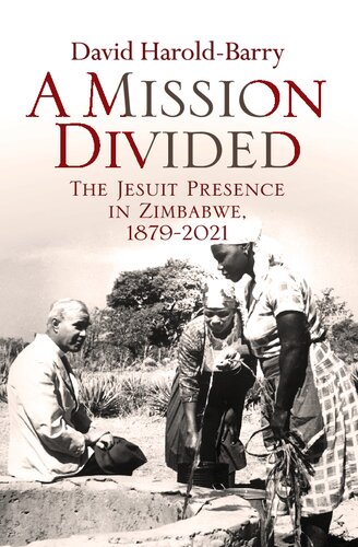 A Mission Divided The Jesuit Presence In Zimbabwe 18792021 David Haroldbarry