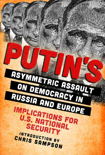Putins Asymmetric Assault On Democracy In Russia And Europe Implications For Us National Security Chris Sampson