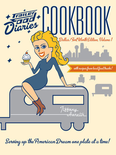 Trailer Food Diaries Cookbook Dallasfort Worth Edition Volume 1 Tiffany Harelik