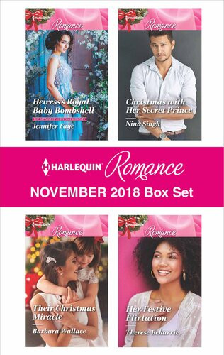 Harlequin Romance November 2018 Box Set Heiresss Royal Baby Bombshell Their Christmas Miracle Christmas With Her Secret Prince Her Festive Flirtation Jennifer Faye Barbara Wallace Nina Singh Therese Beharrie