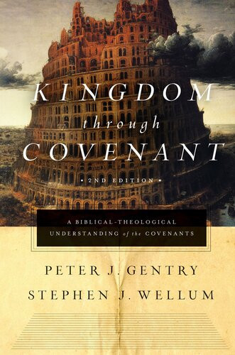 Kingdom Through Covenant A Biblicaltheological Understanding Of The Covenants 2nd Edition Peter J Gentry Stephen J Wellum