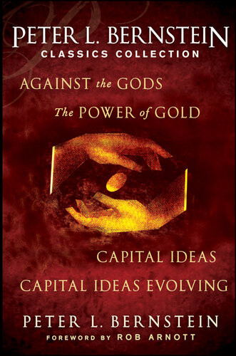 Peter L Bernstein Classics Collection Capital Ideas Against The Gods The Power Of Gold And Capital Ideas Evolving Peter L Bernstein