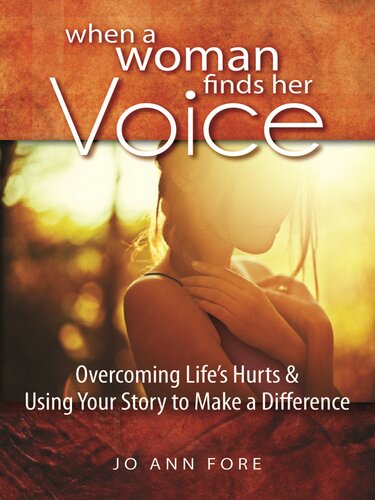 When A Woman Finds Her Voice Overcoming Lifes Hurts Using Your Story To Make A Difference Jo Ann Fore